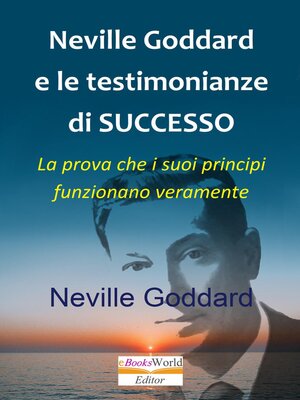 cover image of Neville Goddard e le testimonianze di successo La prova che i suoi principi funzionano veramente